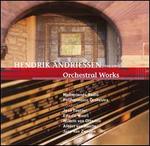 Hendrik Andriessen: Orchestral Works