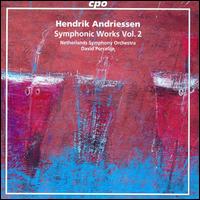 Hendrik Andriessen: Symphonic Works, Vol. 2 - Netherlands Symphony Orchestra; David Porcelijn (conductor)