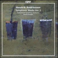 Hendrik Andriessen: Symphonic Works, Vol. 3 - Netherlands Symphony Orchestra; David Porcelijn (conductor)