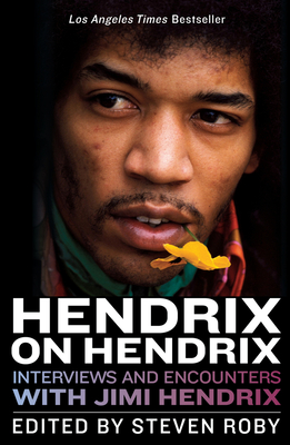 Hendrix on Hendrix: Interviews and Encounters with Jimi Hendrix - Roby, Steven