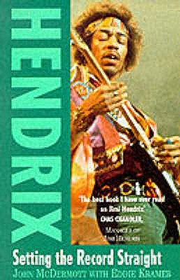 Hendrix: Setting the Record Straight - McDermott, John, and Kramer, Eddie