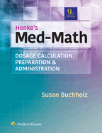 Henke's Med-Math: Dosage Calculation, Preparation & Administration