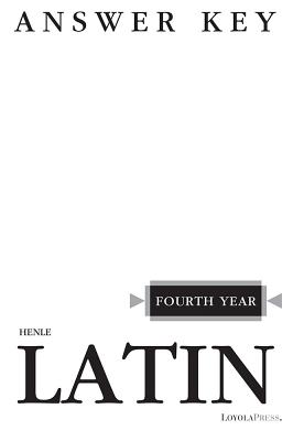 Henle Latin Fourth Year Answer Key - Henle, Robert J