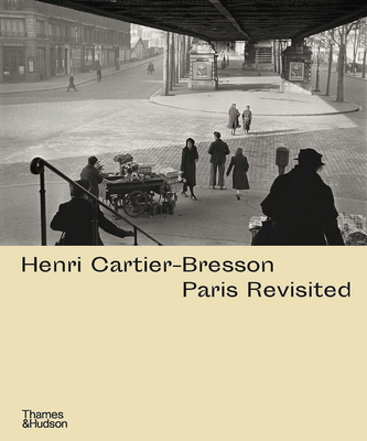 Henri Cartier-Bresson: Paris Revisited - de Mondenard, Ann (Text by), and Sire, Agns (Text by)