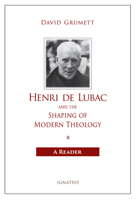 Henri de Lubac and the Shaping of Modern Theology: A Reader - Grumett, David