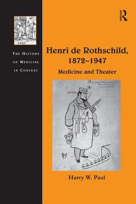 Henri de Rothschild, 1872 1947: Medicine and Theater - Paul, Harry W