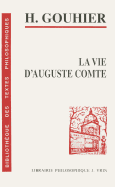 Henri Gouhier: La Vie D'Auguste Comte