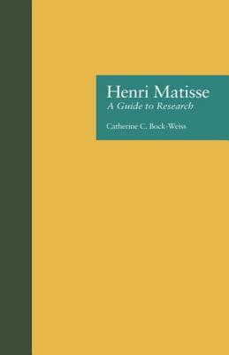 Henri Matisse: A Guide to Research - Bock Weiss, Catherine C