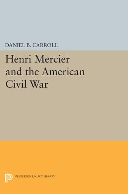 Henri Mercier and the American Civil War - Carroll, Daniel B.