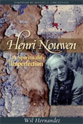 Henri Nouwen: A Spirituality of Imperfection - Hernandez, Wil, PhD