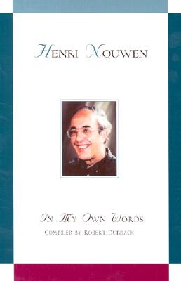 Henri Nouwen in My Own Words: In My Own Words - Durback, Robert (Compiled by)