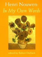 Henri Nouwen: In My Own Words - Nouwen, Henri J. M., and Durback, Robert (Volume editor)