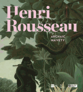Henri Rousseau: Archaic Naivety