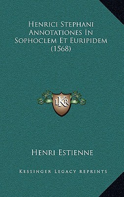 Henrici Stephani Annotationes In Sophoclem Et Euripidem (1568) - Estienne, Henri