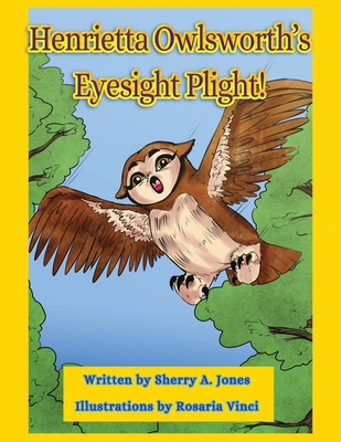 Henrietta Owlsworth's Eyesight Plight! - Jones, Sherry a, and Vinci, Rosaria