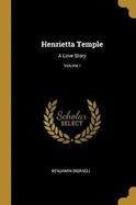 Henrietta Temple: A Love Story; Volume I