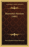 Henrietta's Heroism (1881)