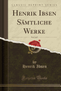 Henrik Ibsen Smtliche Werke, Vol. 2 of 5 (Classic Reprint)