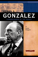 Henry B. Gonzalez: Congressman of the People