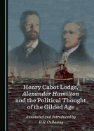 Henry Cabot Lodge, Alexander Hamilton and the Political Thought of the Gilded Age