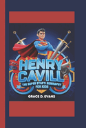 Henry Cavill: The Super Star's Biography for Kids