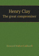 Henry Clay the Great Compromiser