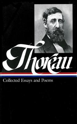 Henry David Thoreau: Collected Essays and Poems (Loa #124) - Thoreau, Henry David, and Witherell, Elizabeth Hall (Editor)