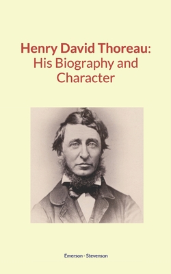 Henry David Thoreau: His Biography and Character - Stevenson, Robert Louis, and Emerson, Ralph Waldo