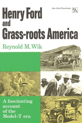 Henry Ford and Grass-Roots America - Wik, Reynold M