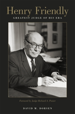 Henry Friendly, Greatest Judge of His Era - Dorsen, David M, and Posner, Richard A (Foreword by)