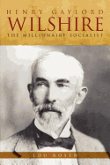 Henry Gaylord Wilshire: The Millionaire Socialist