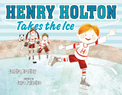 Henry Holton Takes the Ice - Bradley, Sandra