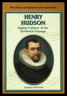 Henry Hudson: English Explorer of the Northwest Passage - Sherman, Josepha