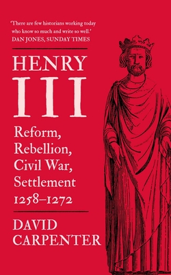 Henry III: Reform, Rebellion, Civil War, Settlement, 1258-1272 - Carpenter, David