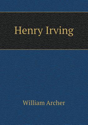 Henry Irving - Archer, William