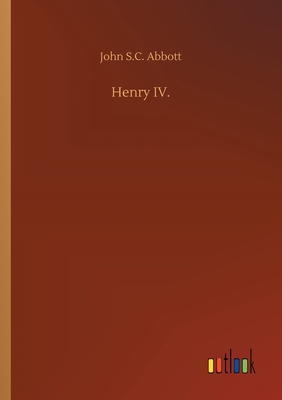 Henry IV. - Abbott, John S C