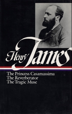 Henry James: Novels 1886-1890 (LOA #43): The Princess Casamassima / The Reverberator / The Tragic Muse - James, Henry, and Fogel, Daniel M. (Editor)