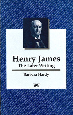 Henry James: The Later Writing - Hardy, Barbara