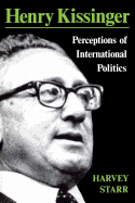 Henry Kissinger: Perceptions of International Politics