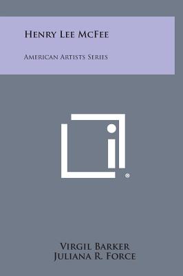 Henry Lee McFee: American Artists Series - Barker, Virgil, and Force, Juliana R (Foreword by)