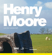 Henry Moore and the Landscape - Schmidt, Helmut, and Bennet, Anita Feldman, and Tobben, Irene