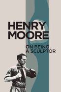 Henry Moore on Being a Sculptor