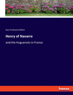 Henry of Navarre: and the Huguenots in France