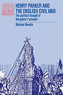 Henry Parker and the English Civil War: The Political Thought of the Public's 'Privado'