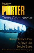 Henry Porter: Three Great Novels: Remembrance Day, A Spy's Life, Empire State