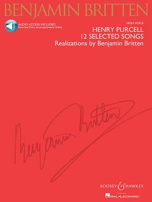Henry Purcell: 12 Selected Songs: Realizations by Benjamin Britten High Voice - Purcell, Henry, MB, PhD (Composer), and Britten, Benjamin (Editor)