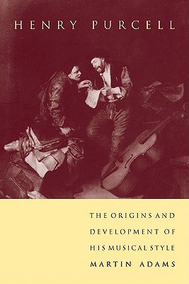 Henry Purcell: The Origins and Development of His Musical Style - Adams, Martin