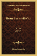 Henry Somerville V2: A Tale (1797)