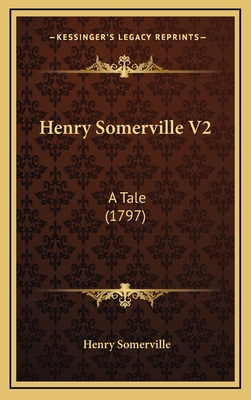 Henry Somerville V2: A Tale (1797) - Somerville, Henry