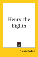 Henry the Eighth - Hackett, Francis